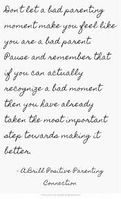 Vowing to do better than what was done to you. Don T Let A Bad Parenting Moment Make You Feel Like You Are A Positive Parenting Quotes Bad Mom Quotes Bad Parenting Quotes