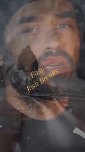 Josh Breaks Full Songs Lyrics