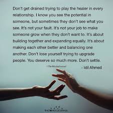 Don T Get Drained To Play The Healer In Every Relationship Healer Quotes Dont Lose Yourself Drained Quotes