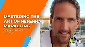 Mastering the Art of Referral Marketing with Dan Rawls
