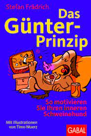 So motiviert man günter, den inneren schweinehund. Das Gunter Prinzip Stefan Fradrich Buch Gabal Verlag