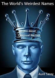 The World S Weirdest Names 10 000 Most Unusual Names Kindle Edition By Sassy Aunt Humor Entertainment Kindle Ebooks Amazon Com