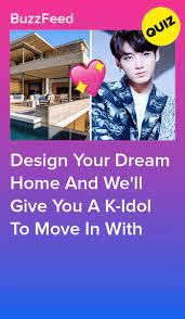 Design A House And We Ll Give You A K Idol To Move In With Boyfriend Quiz Kpop Quiz Quiz Design