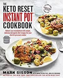 It's the approach i myself live (and promote) because it's a sustainable means of achieving and maintaining ketosis without compromising overall nutrition or health. Amazon Com The Keto Reset Instant Pot Cookbook Reboot Your Metabolism With Simple Delicious Ketogenic Diet Recipes For Your Electric Pressure Cooker A Keto Diet Cookbook Ebook Sisson Mark Taylor Lindsay Mcgowan Layla