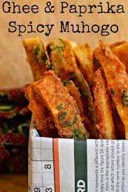 Ghee And Paprika Spicy Muhogo Cassava Recipe Kenyan Food Food