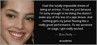 Olivia Thirlby Quote I Had This Totally Impossible Dream Of Being An Actress