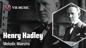 Henry Kimball Hadley: Symphony of Talent