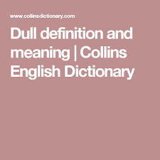 Dull Definition And Meaning Collins English Dictionary Collins English Dictionary English Dictionaries Dictionary