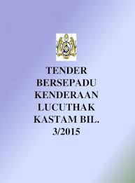 Sukacita dimaklumkan jawatankuasa tender khas kenderaan lucuthak kastam (jtkklk) telah bermesyuarat pada 8 april 2015 untuk membuat penilaian dan keputusan kepada tender seperti. Tender Bersepadu Kenderaan Lucuthak Kastam Bil 3 Turun Tender Sebut Harga 17 KelanØ¢ 3 2015 Kelantan Pdf Document