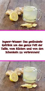 Ingwer Wasser Das Gesundeste Getrank Um Das Ganze Fett Der Taille Vom Rucken Und Von Den Sch Gesunde Getranke Ingwerwasser Fett