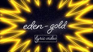 And, so if i can help my luck. Eden Gold Lyrics Lyric Video Youtube