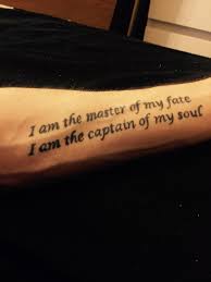 Master of my fate, captain of my soul . Tattoos Org Poem Quote Tattoo My Favorite Lines From My