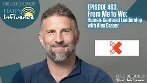 463. From Me to We: Human-Centered Leadership with Alex Draper