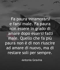 Fa Paura Innamorarsi E Farsi Male Fa Paura Non Essere In Grado Di Amare Dopo Essersi Fatti Male Quell Citazioni D Amore Citazioni Motivazionali Frasi D Amore