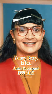 Yo soy Betty, la fea ANTES y DESPUÉS (1999-2025) 👩🏻‍🏫 #yosoybettylafea  #bettylafea #colombia #méxico #donarmando #novelas #reel #evolución