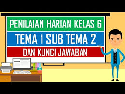 Soal Penilaian Harian Kelas 6 Tema 1 Sub Tema 2 Dan Kunci Jawaban Youtube