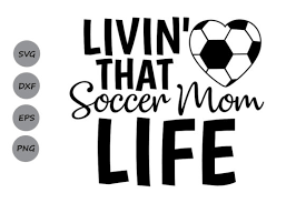 Almost files can be used for commercial. Livin That Soccer Mom Svg Graphic By Cosmosfineart Creative Fabrica