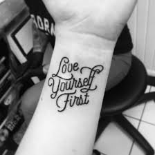 Image Result For Love Yourself First Tattoo First Tattoo Tattoos Love Yourself Tattoo