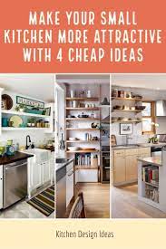 Make Your Small Kitchen More Attractive With 4 Cheap Ideas Kitchen Design Small Small Kitchen Kitchen Design