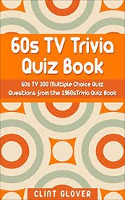 There are other options for enjoying your favorite shows. 60s Tv Trivia Quiz Book 300 Multiple Choice Quiz Questions From The 1960s Tv Trivia Quiz Book 1960s Tv Trivia 1 Kindle Edition By Glover Clint Reference Kindle Ebooks Amazon Com