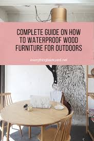 Complete Guide On How To Waterproof Wood Furniture For Outdoors How To Waterproof Wood Outdoor Wood Furniture Waterproof Outdoor Furniture