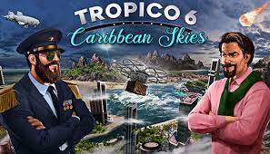 The full game tropico 6 has version 1.13 (303) + dlcs and publication type. Save 20 On Tropico 6 Caribbean Skies On Steam