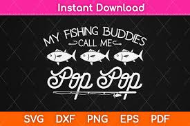 Download My Fishing Buddies Call Me Pop Pop Graphic By Graphic School Creative Fabrica