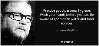 James Wright Quote Practice Good Personal Hygiene Wash Your Hands Before You Eat