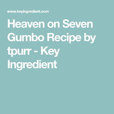 Heaven On Seven Gumbo Recipe Recipe Recipes Gumbo Recipe Heaven On Seven