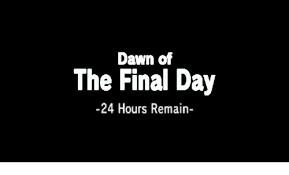 Dawn of the final day. Dawn Of The Final Day 24 Hours Remain Dank Meme On Me Me