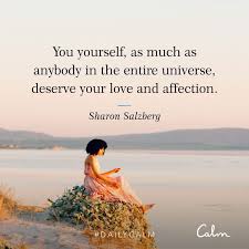 How does meditation help when you feel stressed? Daily Calm Quotes You Yourself As Much As Anybody In The Entire Universe Deserve Your Love And Affection Sharon Daily Calm Sharon Salzberg Calm Quotes
