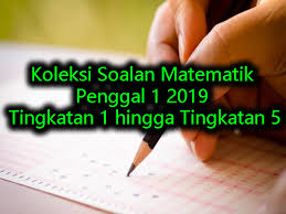 Smk kampung gelam , melaka ulangkaji tingkatan 1 matematik nama: Koleksi Soalan Matematik Penggal 1 2019 Tingkatan 1 Hingga Tingkatan 5