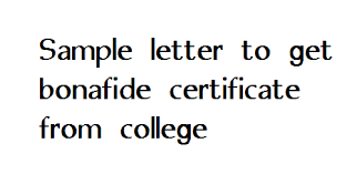 A formal letter is one written in a formal and ceremonious language and follows a certain stipulated format. Sample Letter To Get Bonafide Certificate From College Letter Formats And Sample Letters