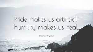 Thomas Merton Quote Pride Makes Us Artificial Humility Makes Us Real