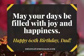 On this beautiful day of yours, i pray that god will favour you in every ramification, keep you safe from every danger. 60th Birthday Wishes For Dad From Daughter 2021 Sweet Love Messages