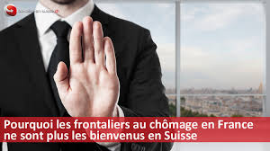 Pourquoi Les Frontaliers Au Chomage En France Ne Sont Plus Les Bienvenus En Suisse David Talerman Blog