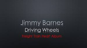 Driving wheels chords by jimmy barnes. Jimmy Barnes Driving Wheels Lyrics Youtube