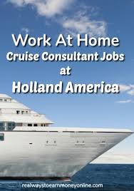 Work At Home Cruise Consultant Jobs At Holland America Working From Home Holland America Work From Home Opportunities