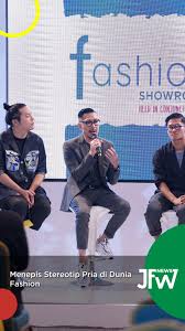 Menepis Stereotip Pria Di Dunia Fashion Jakarta Fashion Week Fashion Fashion Week