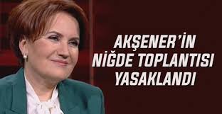 Aksener In Nigde Toplantisi Yasaklandi Insan Politika Olay