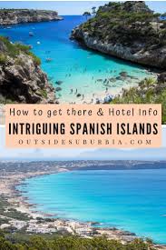 The Intriguing 10 Spanish Islands That Must Be On Your Travel List Spanish Islands Spain Travel Europe Travel