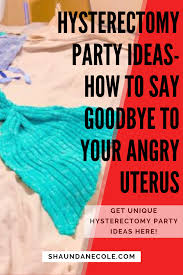 Hysterectomy Party Ideas How To Say Goodbye To Your Angry Uterus In 2020 Hysterectomy Hysterectomy Humor Hysterectomy Recovery
