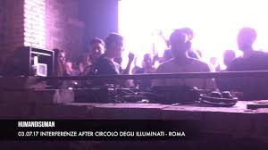 03 07 17 Humandisuman A Interferenze Official After Elrow Circolo Degli Illuminati Roma Youtube