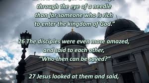 And againe i say vnto you, it is easier for a camel to goe thorow the eye of a needle, then for a rich man to enter into the kingdome of god. It Is Easier For A Camel To Go Through The Eye Of A Needle Youtube