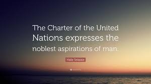 Find the perfect quotation, share the best one or create your own! Haile Selassie Quote The Charter Of The United Nations Expresses The Noblest Aspirations Of Man