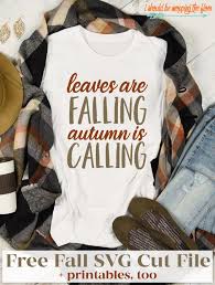 Leaves Are Falling Autumn Is Calling Svg And Printable In 2020 Fall Shirts Vinyl Fall Shirts Fall Shirts Women