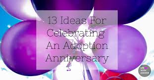 As a result, the funds raised help you complete your adoption! 13 Ideas For Celebrating An Adoption Anniversary