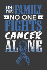 As well as being a. In This Family No One Fights Cancer Alone A Colon Cancer Journal Notebook Fighters 6x9 Blank Lined Journal Notebook Support Colon Cancer Research And Awareness Print Strong Ribbon Press Thoughts