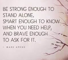 You're going to be okay. Be Strong Enough To Stand Alone Smart Enough To Kno Unknown Quotes
