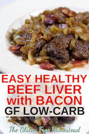 Beef Liver With Bacon And Caramelized Onions Gluten Free Homestead Recipe Liver Recipes Liver And Onions Healthy Beef